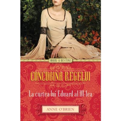 Concubina regelui. La Curtea lui Eduard al III-lea - Anne O’Brien