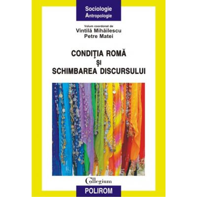 Conditia roma si schimbarea discursului - Vintila Mihailescu, Petre Matei