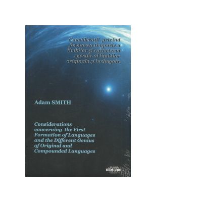 Consideratii privind formarea timpurie a limbilor si caracterul specific al limbilor originale si inchegate (editie bilingva romana-engleza) - Adam Smith