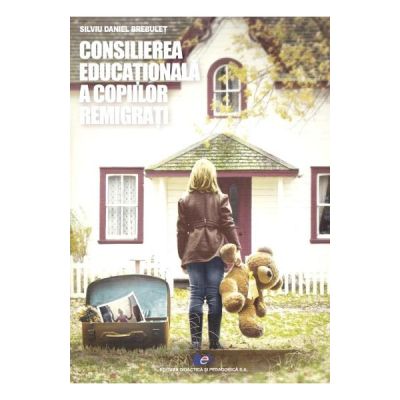 Consilierea educationala a copiilor remigrati - Silviu Daniel Brebulet