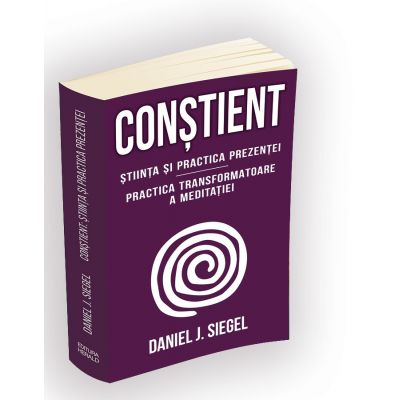 Constient - Stiinta si practica prezentei - Practica transformatoare a meditatiei - Daniel J. Siegel