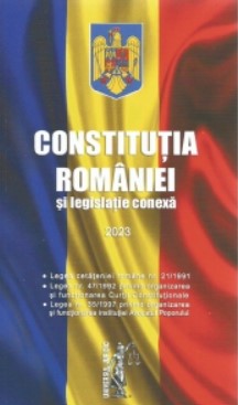 Constitutia Romaniei si legislatie conexa 2023. Editie tiparita pe hartie alba