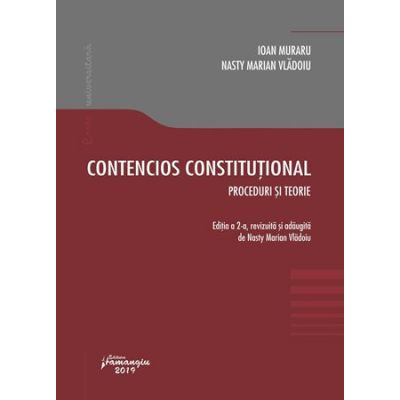 Contencios constitutional. Editia a 2-a. Proceduri si teorie - Ioan Muraru, Nasty Marian Vladoiu