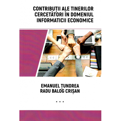 Contributii ale tinerilor cercetatori in domeniul informaticii economice - Emanuel Tundrea, Radu Balog Crisan