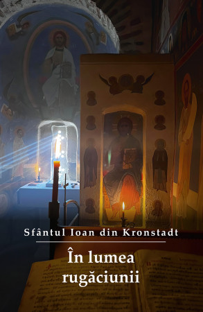 In lumea rugaciunii. Editia a treia - sf. Ioan de Kronstadt