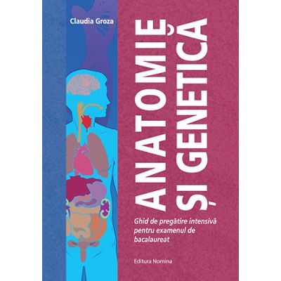 Anatomie si Genetica. Ghid de pregatire intensiva pentru examenul de bacalaureat - Claudia Groza