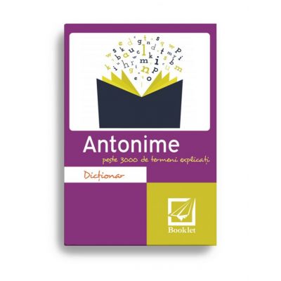 Dictionar de antonime - peste 3000 de termeni explicati