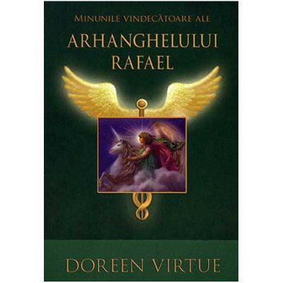 Minunile vindecatoare ale Arhanghelului Rafael - Doreen Virtue