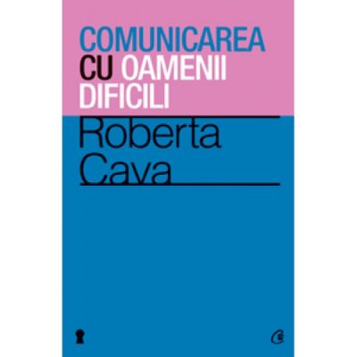 Comunicarea cu oamenii dificili - Roberta Cava