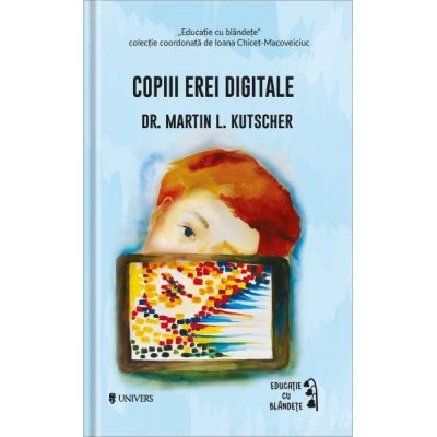 Copiii erei digitale - Dr. Martin L. Kutscher