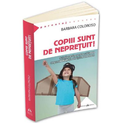 Copiii sunt de nepretuit! - Barbara Coloroso