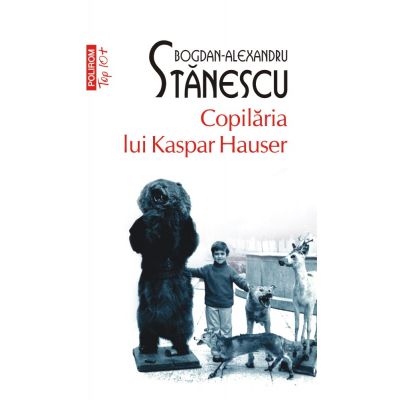 Copilaria lui Kaspar Hauser. Editie de buzunar - Bogdan-Alexandru Stanescu