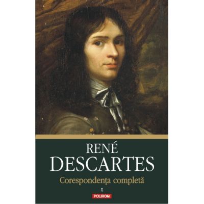 Corespondenta completa, volumul I: 1607-1638 - Rene Descartes