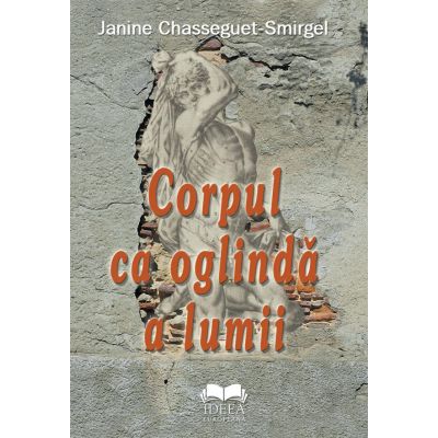 Corpul ca oglinda a lumii - Janine Chasseguet-Smirgel