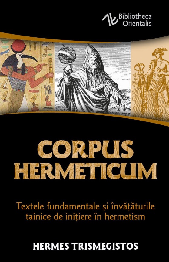 Corpus Hermeticum - Textele fundamentale si invataturile tainice de initiere in hermetism - Hermes Trismegistos