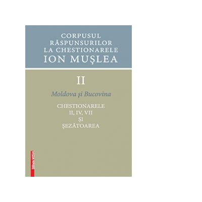 Corpusul raspunsurilor la chestionarele Ion Muslea. Volumul II Moldova si Bucovina - Ion Cuceu, Cosmina Timoce-Mocanu, Maria Cuceu