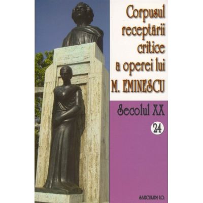 Corpusul receptarii critice a operei lui Mihai Eminescu. Sec. XX. Volumele 24-25, perioada septembrie 1919 - I. Oprisan