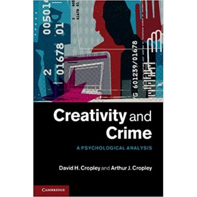 Creativity and Crime: A Psychological Analysis - David H. Cropley, Arthur J. Cropley
