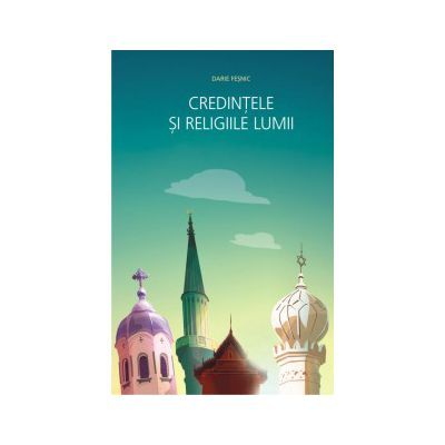 Credintele si religiile lumii - Darie Fesnic