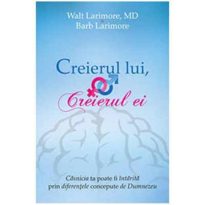 Creierul lui, creierul ei - Walt Larimore, Barb Larimore