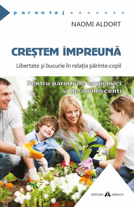 Crestem impreuna. Libertate si bucurie in relatia parinte-copil - Naomi Aldort