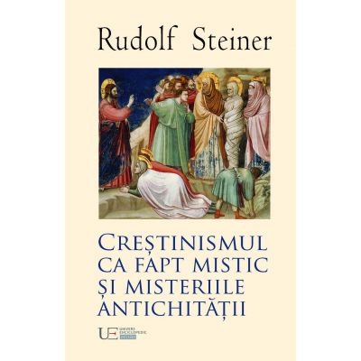 Crestinismul ca fapt mistic si Misteriile Antichitatii - Rudolf Steiner