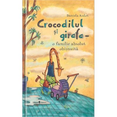 Crocodilul si girafa - o familie absolut obisnuita - Daniela Kulot