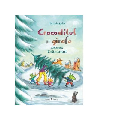 Crocodilul si girafa asteapta Craciunul - Daniela Kulot