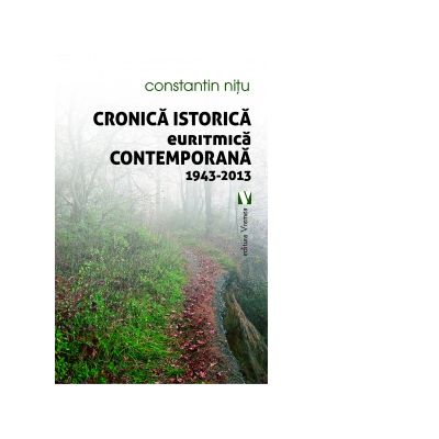 Cronica istorica euritmica contemporana 1943-2013 - Constantin Nitu
