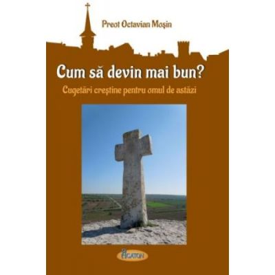 Cugetari crestine pentru omul de astazi - Preot Octavian Mosin