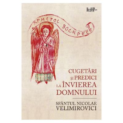 Cugetari si predici la Invierea Domnului - Sfantul Nicolae Velimirovici
