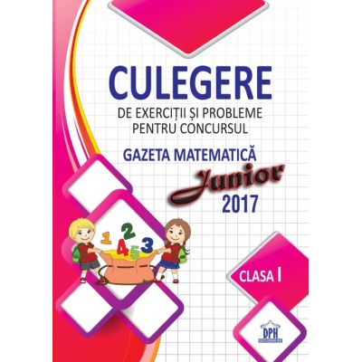 Culegere de exercitii si probleme pentru concursul Gazeta Matematica Junior. Clasa I - Camelia Burlan, Roxana Gheorghe, Irina Elena Negoita