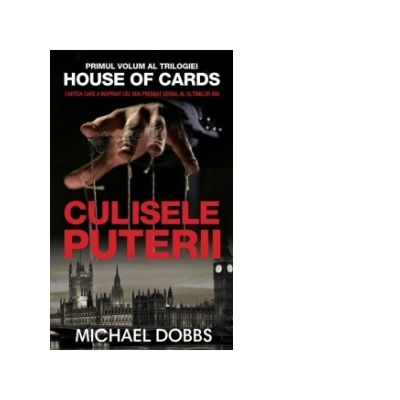 Culisele puterii (vol. 1 al trilogiei House of Cards) - Michael Dobbs