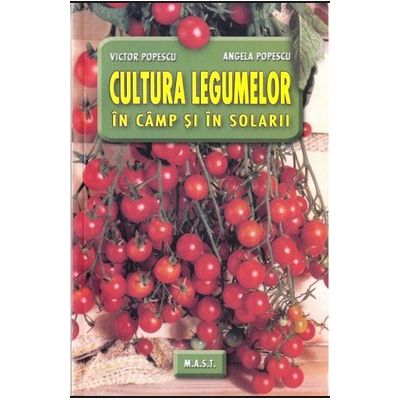 Cultura legumelor in camp si in solarii - Victor Popescu, Angela Popescu