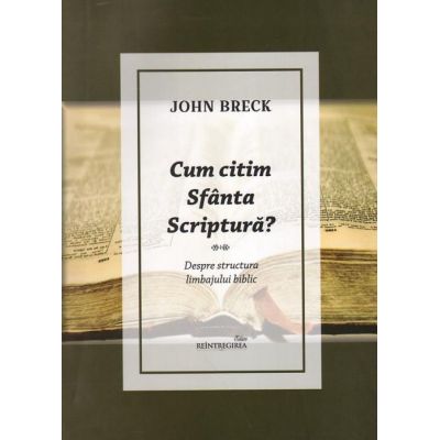 Cum citim Sfanta Scriptura. Despre structura limbajului biblic - John Breck