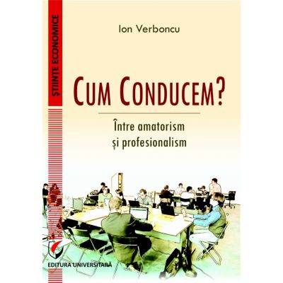 Cum conducem? Intre amatorism si profesionalism (Ion Verboncu)