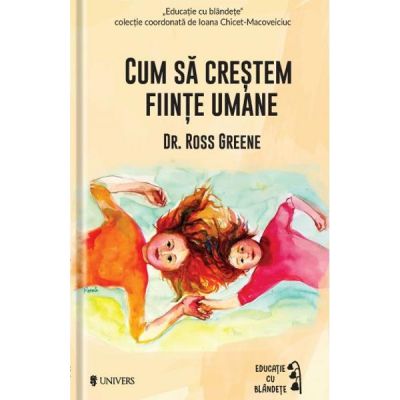 Cum sa crestem fiinte umane - Ross W. Greene