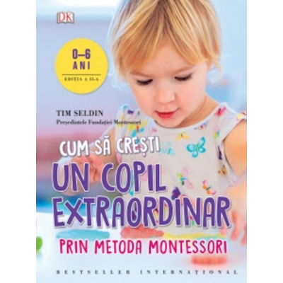 Cum sa cresti un copil extraordinar prin metoda Montessori - Tim Seldin