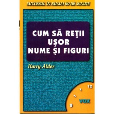 Cum sa retii usor nume si figuri - Succesul in numai 60 de minute - Harry Alder