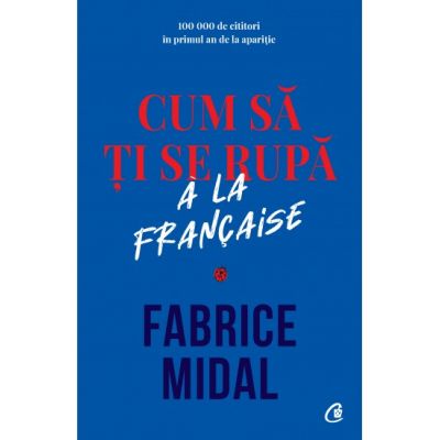 Cum sa ti se rupa a la française - Fabrice Midal