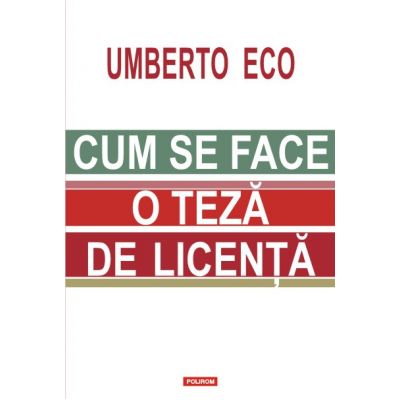 Cum se face o teza de licenta - Umberto Eco