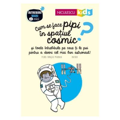 Cum se face pipi in spatiul cosmic - Pierre-Francois Mouriaux