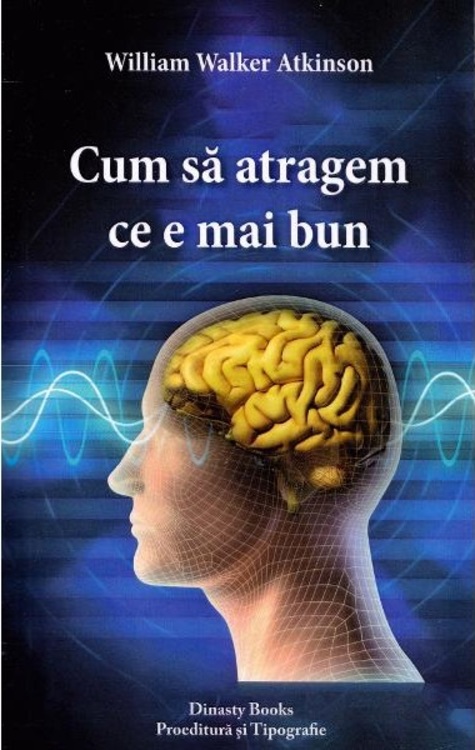 Cum sa atragem ce e mai bun - W. W. Atkinson