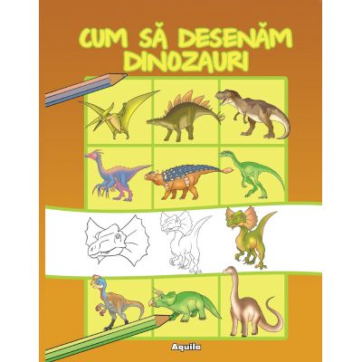 Cum sa desenam dinozauri. Ilustrator Dan Negrut