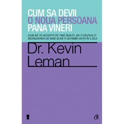 Cum sa devii o noua persoana pana vineri - Dr. Kevin Leman
