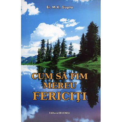 Cum sa fim mereu fericiti - M. K. Gupta