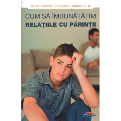 Cum sa imbunatatim relatiile cu parintii. Editie alcatuita de Dmitry Semenik