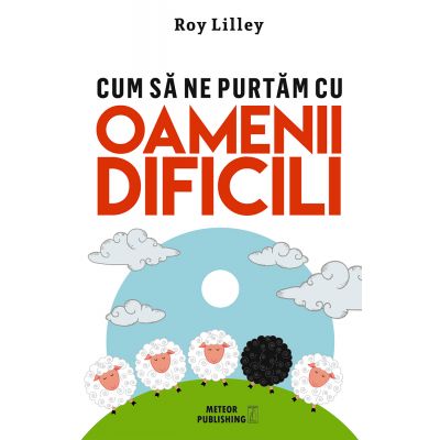 Cum sa ne purtam cu oamenii dificili - Roy Lilley