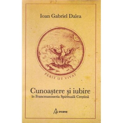 Cunoastere si iubire in Francmasoneria Spirituala Crestina - Ioan Gabriel Dalea