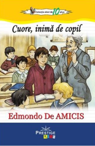 Cuore, inima de copil. Colectia Elevi de 10 plus - Edmondo De Amicis